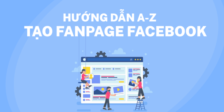 Hướng dẫn tạo fanpage facebook từ A-Z. Phát triển kinh doanh trên fanpage