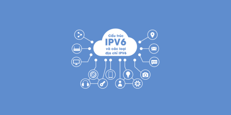 [IPv6 Là Gì] – Các Kiến Thức Cần Biết Về IPv6