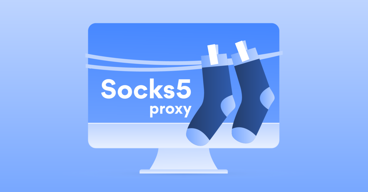 Lợi ích của proxy SOCKS5 là gì? 