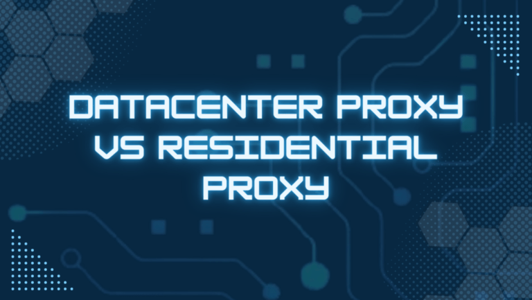 Datacenter Proxy vs Residential Proxy