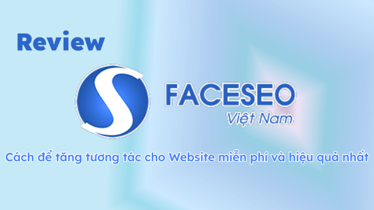 Review Faceseo – Tăng tương tác cho Website miễn phí hiệu quả nhất