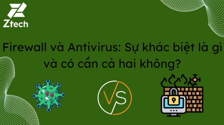 Firewall và Antivirus: Sự khác biệt là gì và có cần cả hai không?