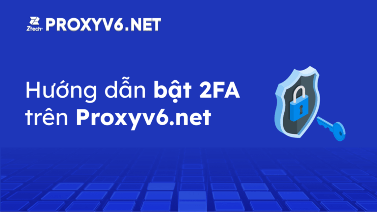 Hướng dẫn bật 2FA tài khoản trên Proxyv6.net