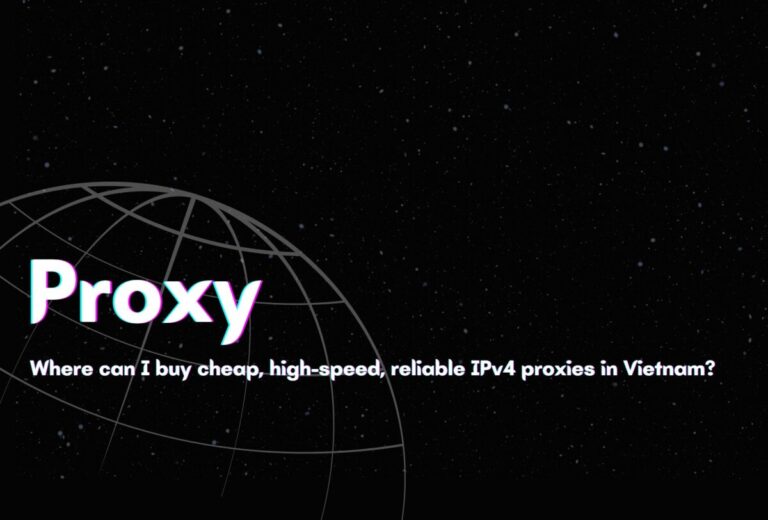Where can I buy cheap, high-speed, reliable IPv4 proxies in Vietnam?