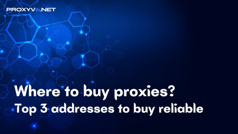 Where to buy proxies? Top 3 addresses to buy reliable, high-quality proxies.