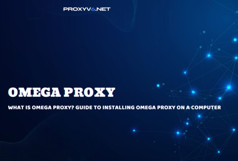 What is Omega Proxy? Guide to installing Omega Proxy on a computer