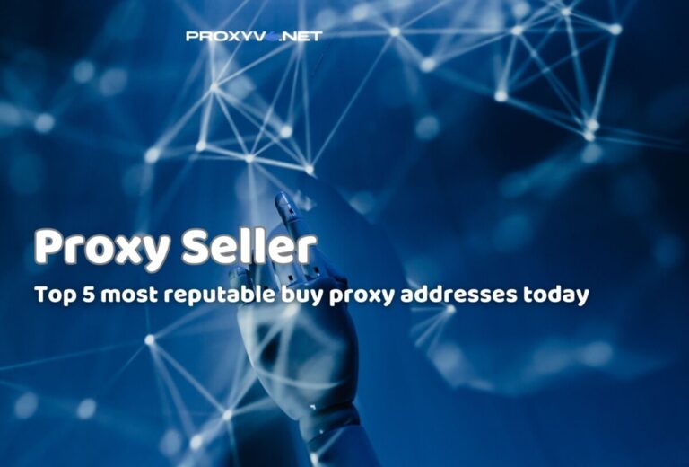 Proxy Seller – Top 5 most reputable buy proxy addresses today