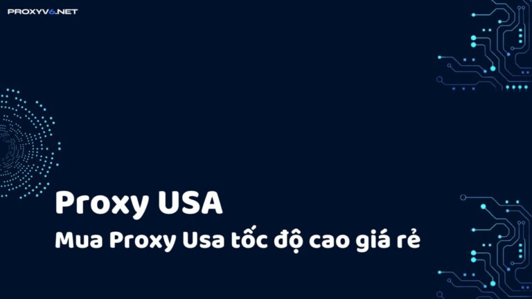 Proxy USA là gì? Mua Proxy Usa tốc độ cao giá rẻ