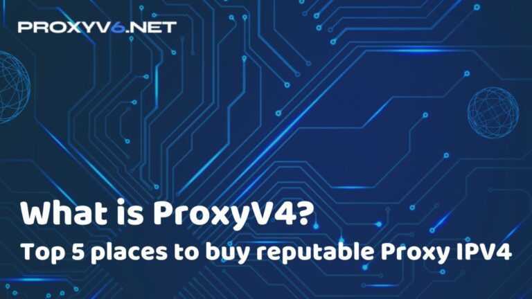 What is ProxyV4? Top 5 places to buy reputable Proxy IPV4