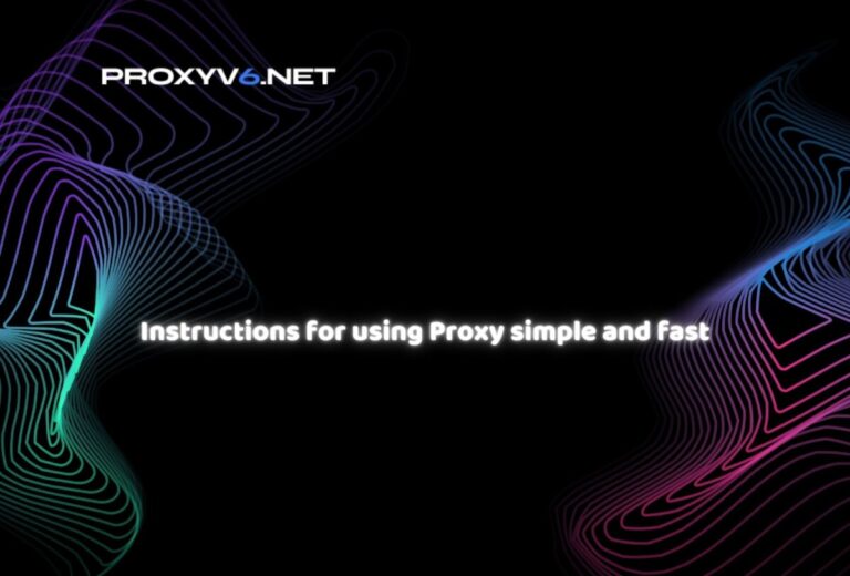 Instructions for using Proxy simple and fast