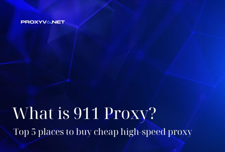 What is 911 Proxy? Top 5 places to buy cheap high-speed proxy