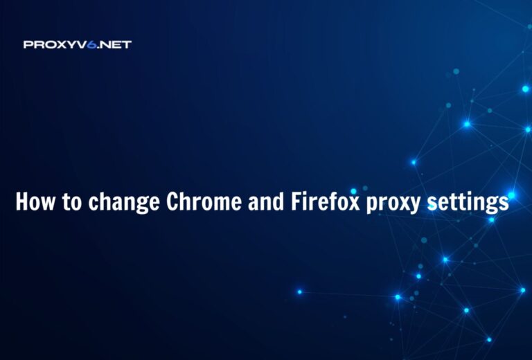 How to change Chrome and Firefox proxy settings