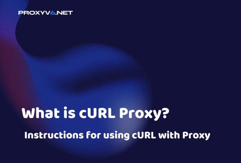 What is cURL Proxy? Instructions for using cURL with Proxy