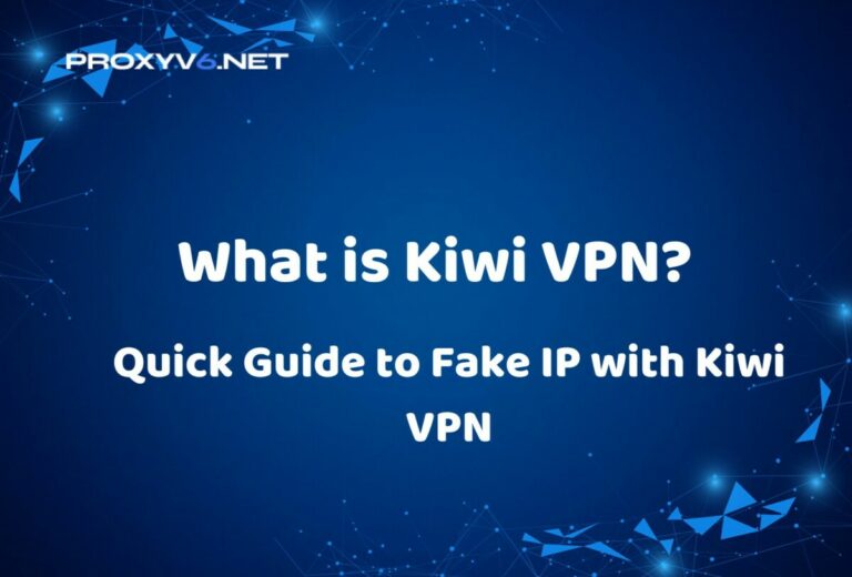 What is Kiwi VPN? Quick Guide to Fake IP with Kiwi VPN