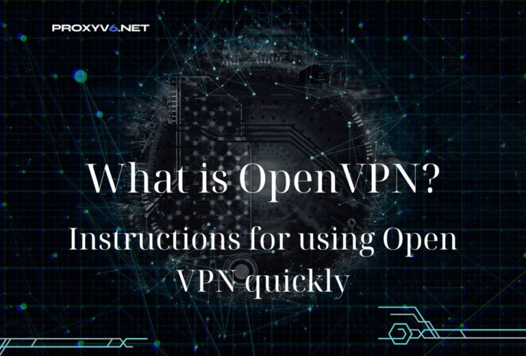 What is Open VPN? Instructions for using Open VPN quickly