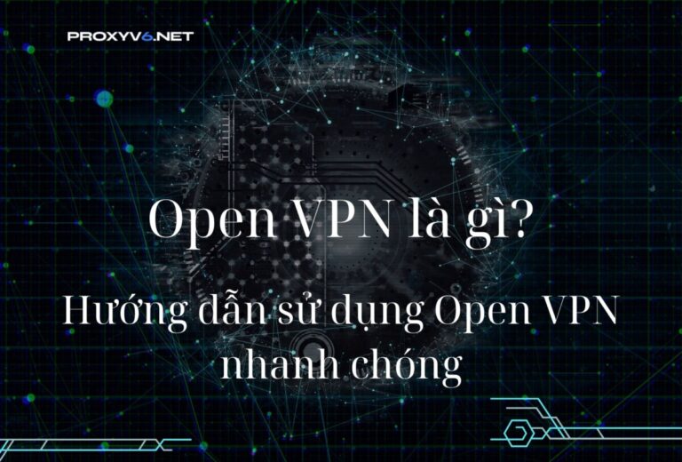 OpenVPN là gì? Hướng dẫn sử dụng OpenVPN nhanh chóng 2025