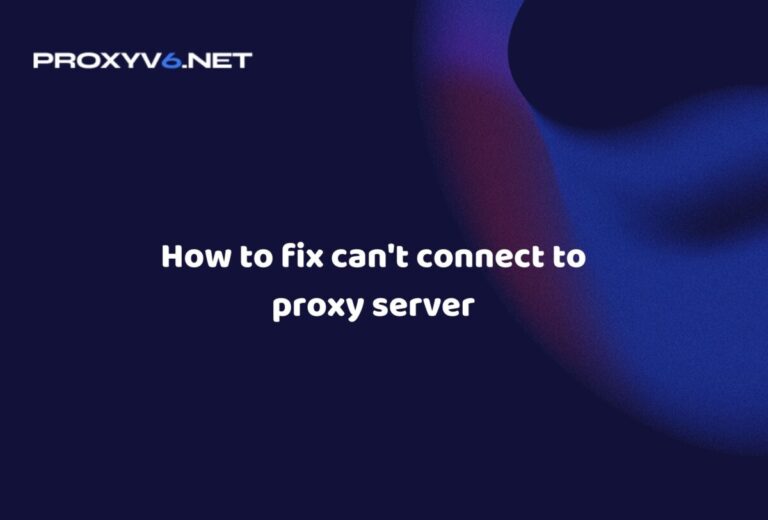 How to fix can’t connect to proxy server