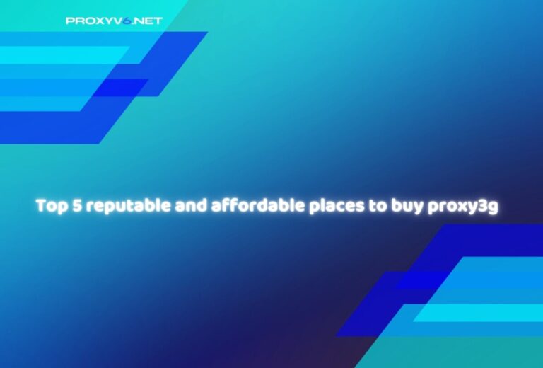 Top 5 reputable and affordable places to buy proxy3g