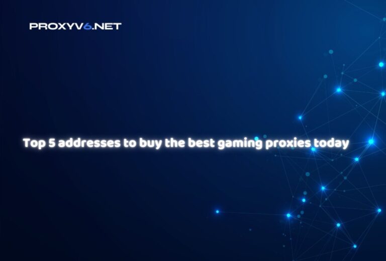 Top 5 addresses to buy the best gaming proxies today