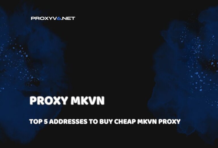 Proxy MKVN – Top 5 addresses to buy cheap MKVN Proxy