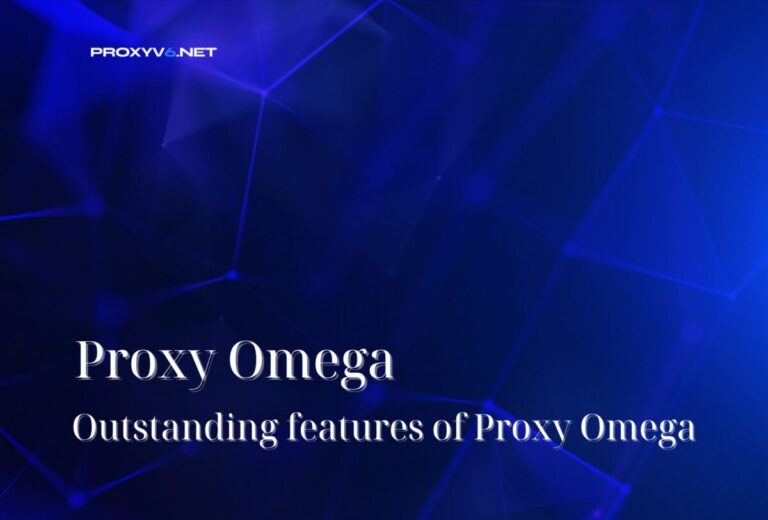 Proxy Omega – Outstanding features of Proxy Omega