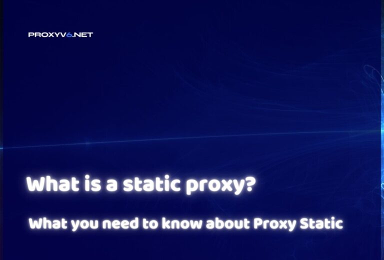 What is a Proxy tĩnh? What you need to know about Proxy tĩnh