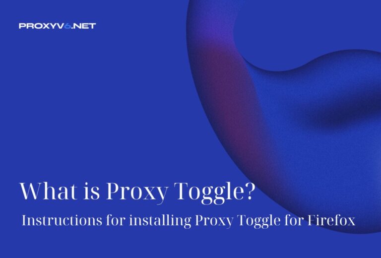 What is Proxy Toggle? Instructions for installing Proxy Toggle for Firefox