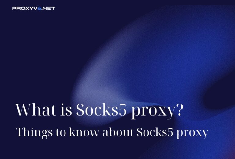 What is Socks5 proxy? Things to know about Socks5 proxy