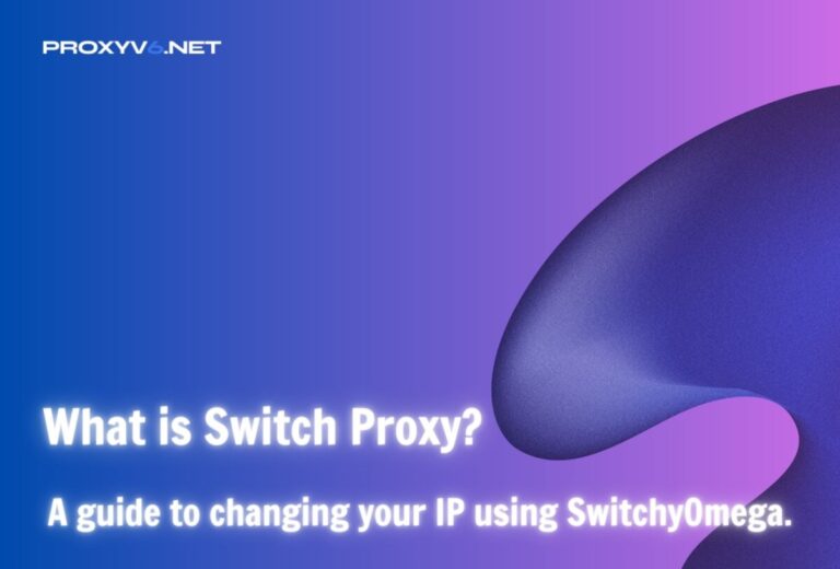 What is Switch Proxy? A guide to changing your IP using SwitchyOmega