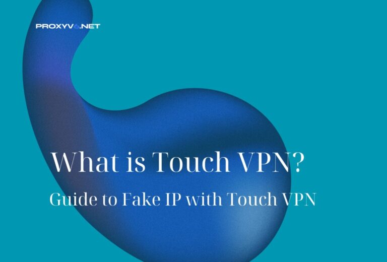 What is Touch VPN? Guide to Fake IP with Touch VPN