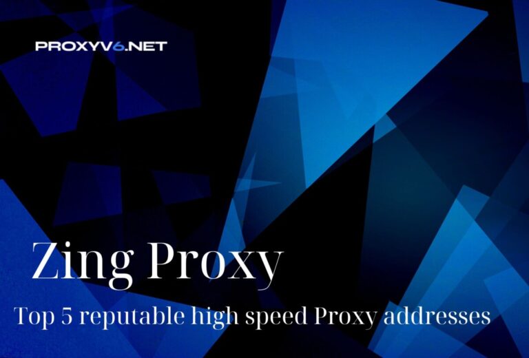 Zing Proxy – Top 5 reputable high speed Proxy addresses