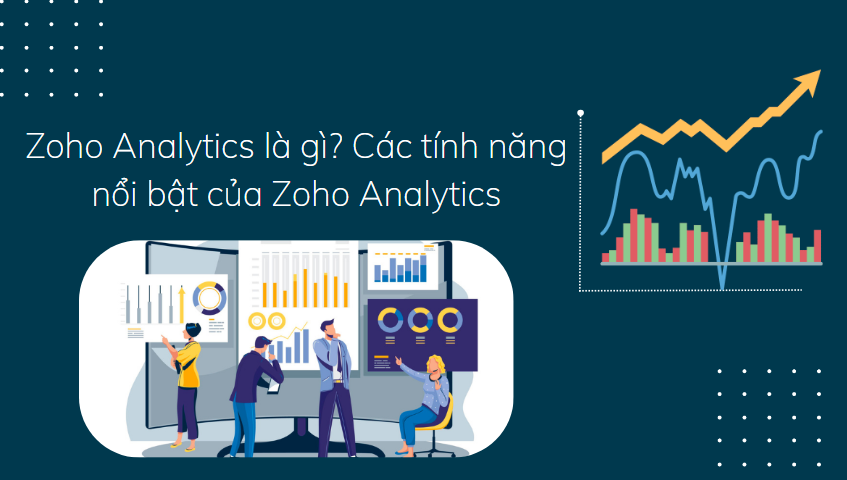 Zoho Analytics là gì? Các tính năng nổi bật của Zoho Analytics