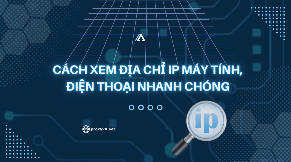 Cách xem địa chỉ IP máy tính, điện thoại nhanh chóng