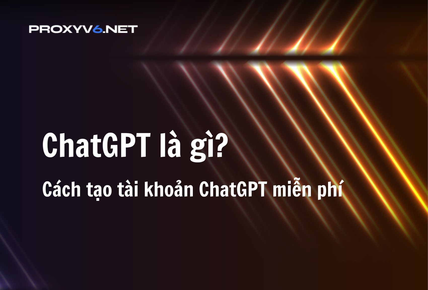 ChatGPT là gì? Cách tạo tài khoản ChatGPT miễn phí
