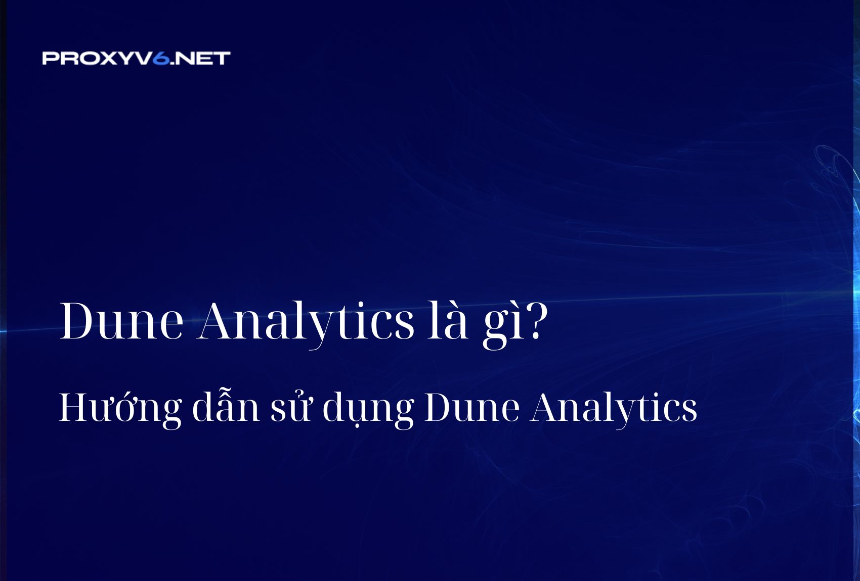 Dune Analytics là gì? Hướng dẫn sử dụng Dune Analytics