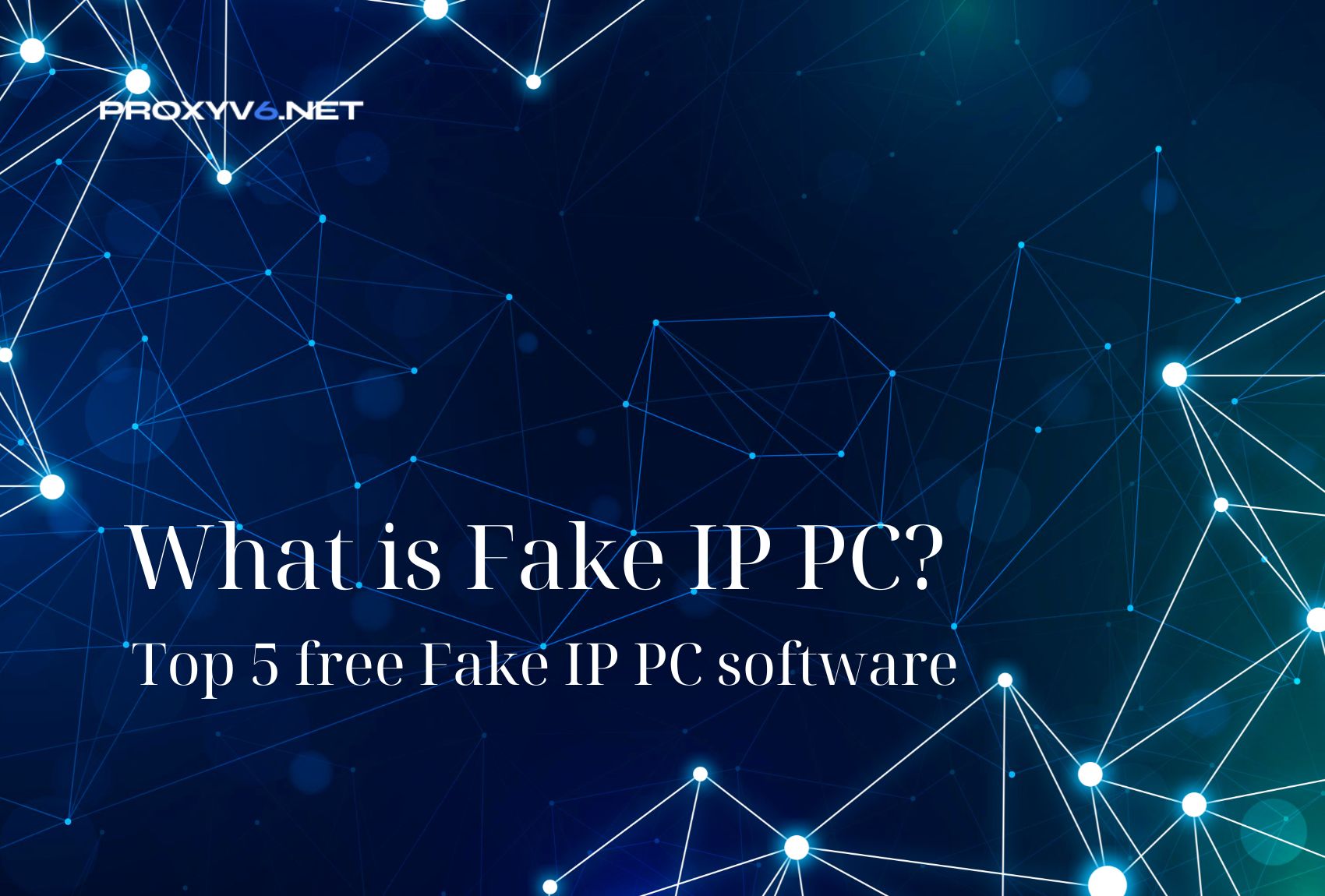 What is Fake IP PC? Top 5 free Fake IP PC software