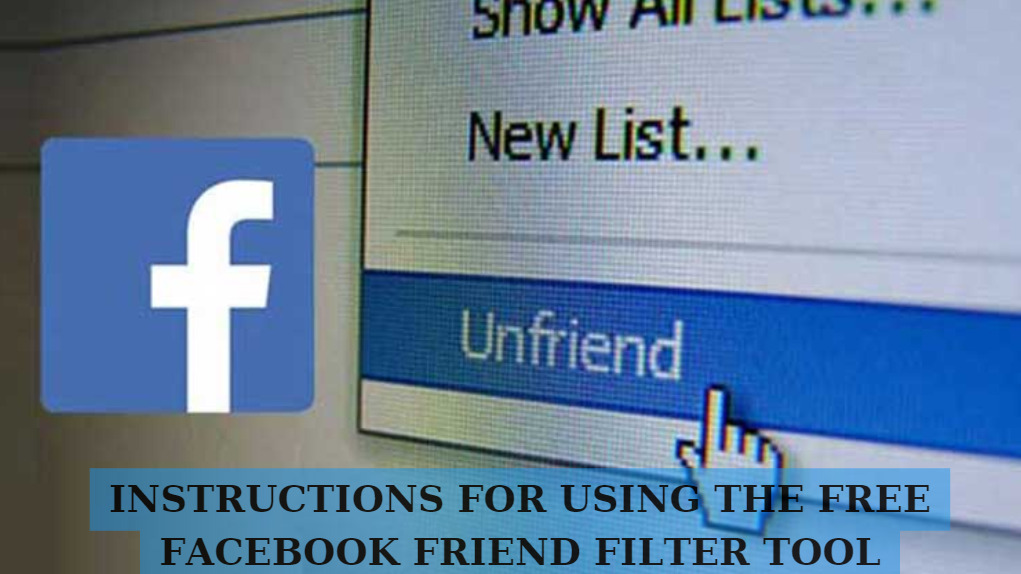Instructions for using the free Facebook friend filter tool