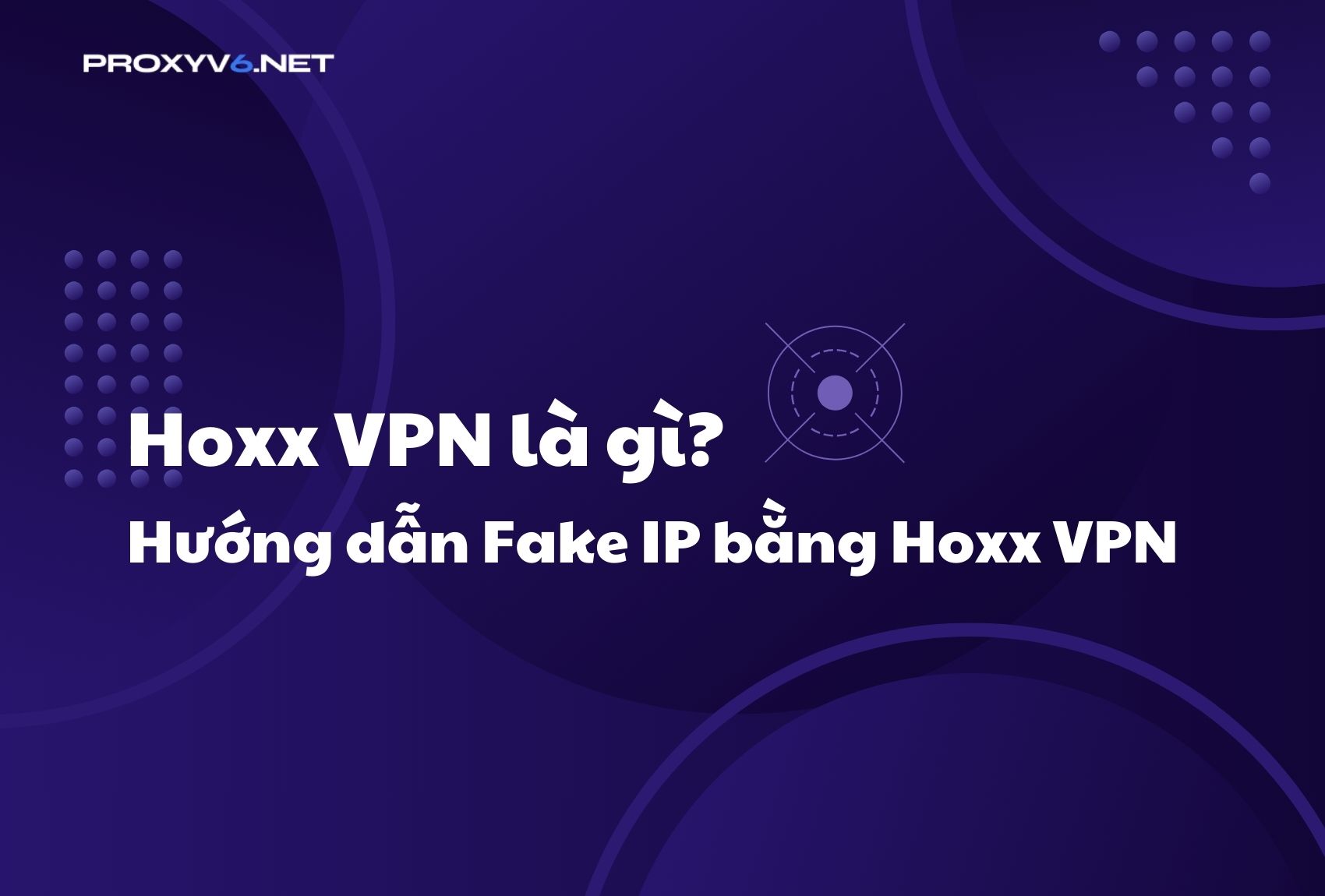 Hoxx VPN là gì? Hướng dẫn Fake IP bằng Hoxx VPN