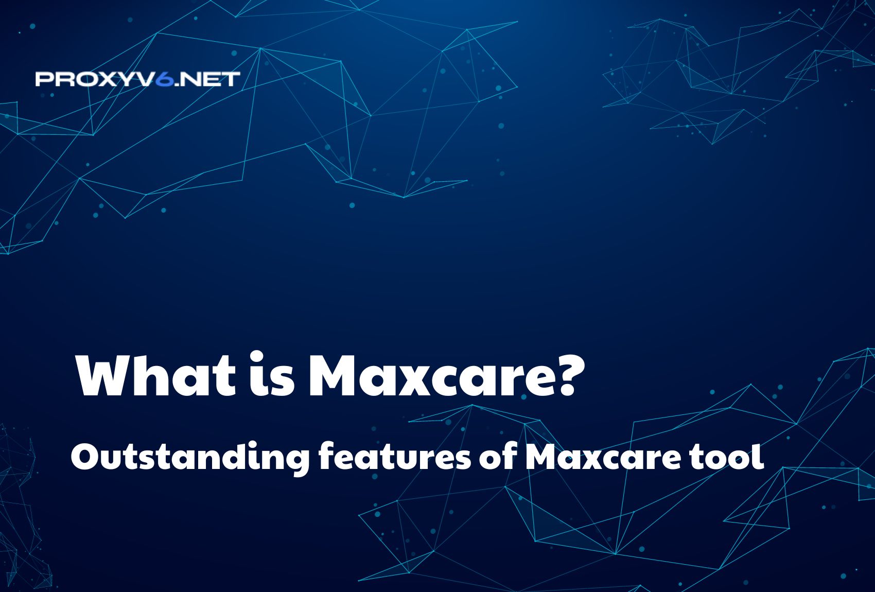 What is Maxcare? Outstanding features of Maxcare tool