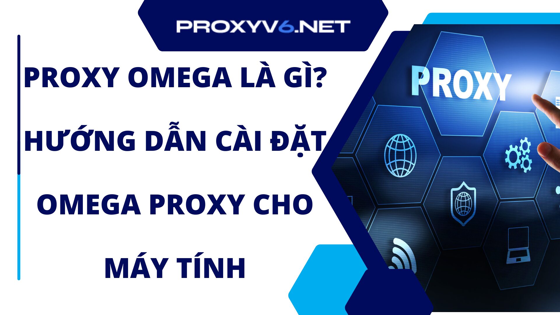 Proxy Omega là gì? Hướng dẫn cài đặt Omega Proxy cho máy tính