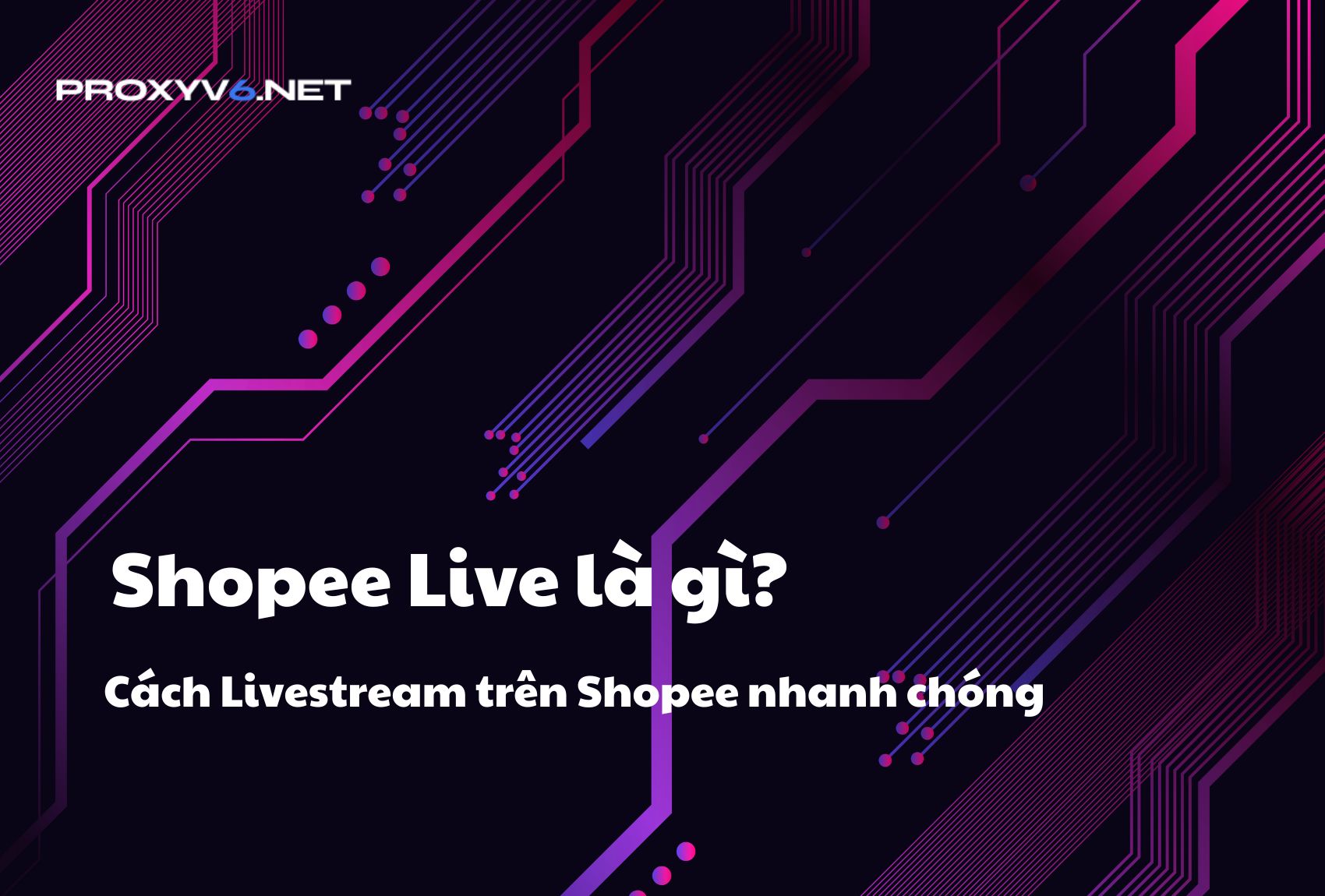 Shopee Live là gì? Cách Livestream trên Shopee nhanh chóng