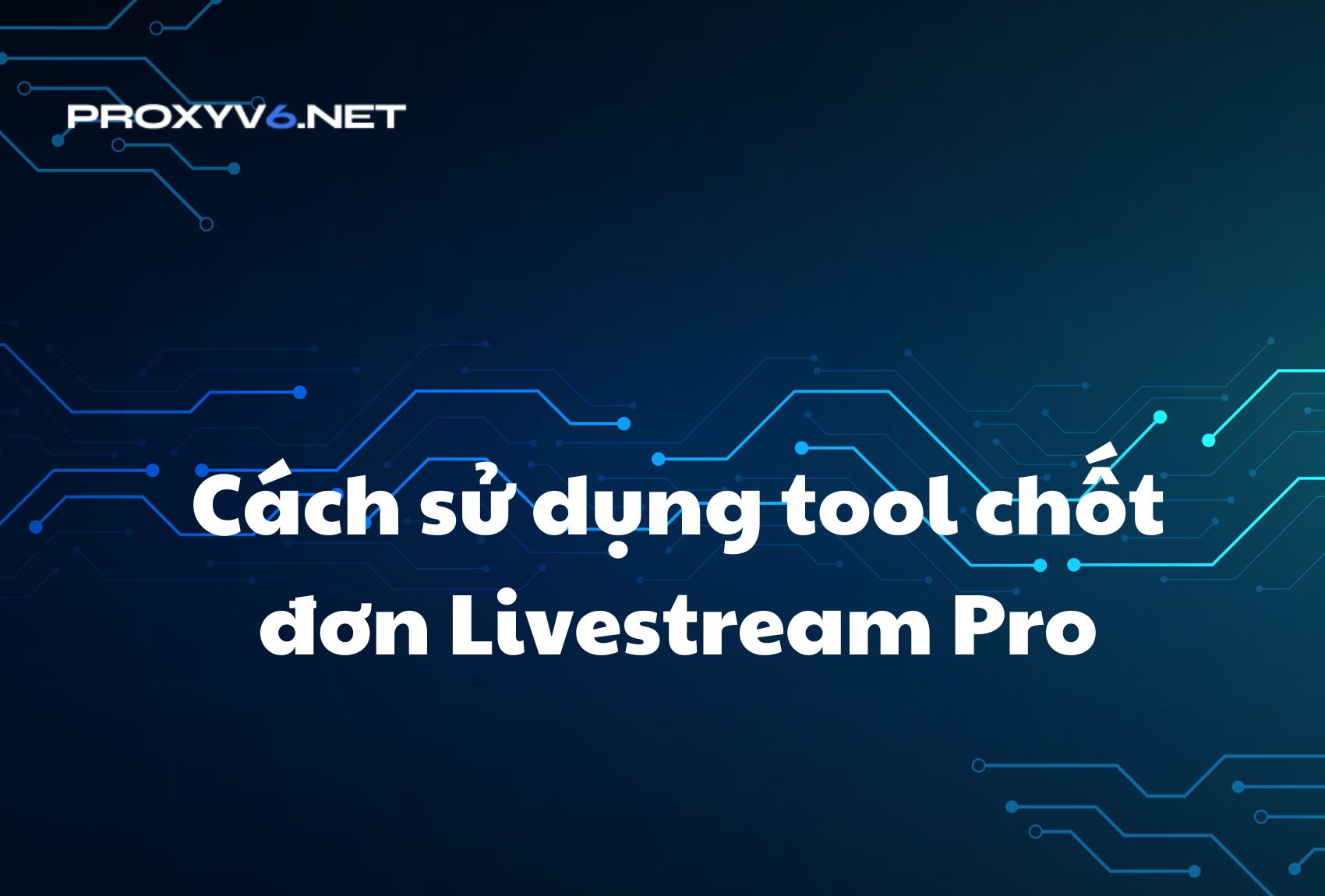 Cách sử dụng tool chốt đơn Livestream Pro