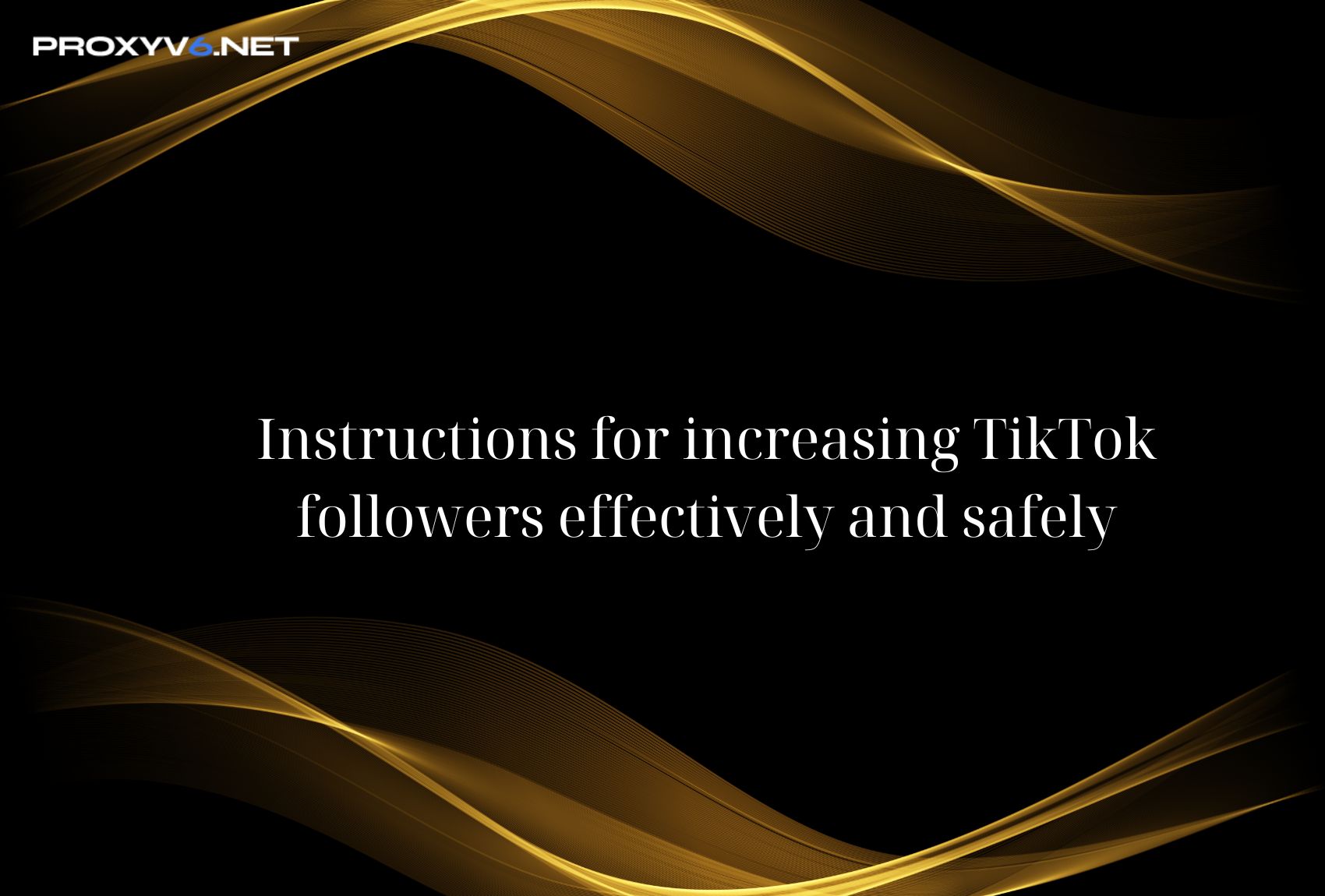 Instructions for increasing TikTok followers effectively and safely