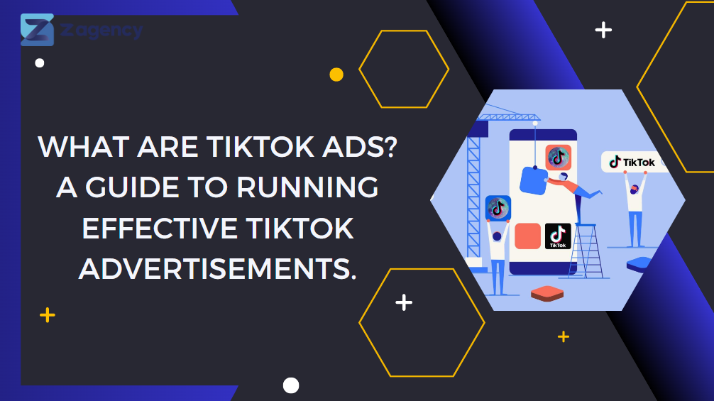 What are TikTok Ads? A guide to running effective TikTok advertisements.