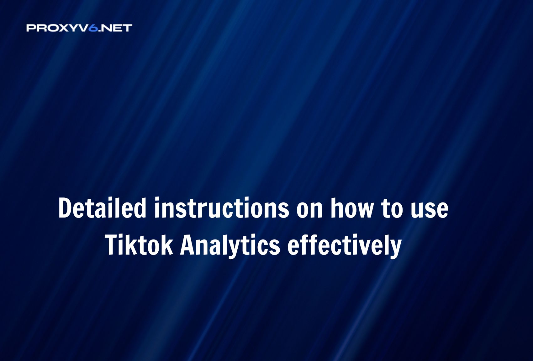 Detailed instructions on how to use Tiktok Analytics effectively