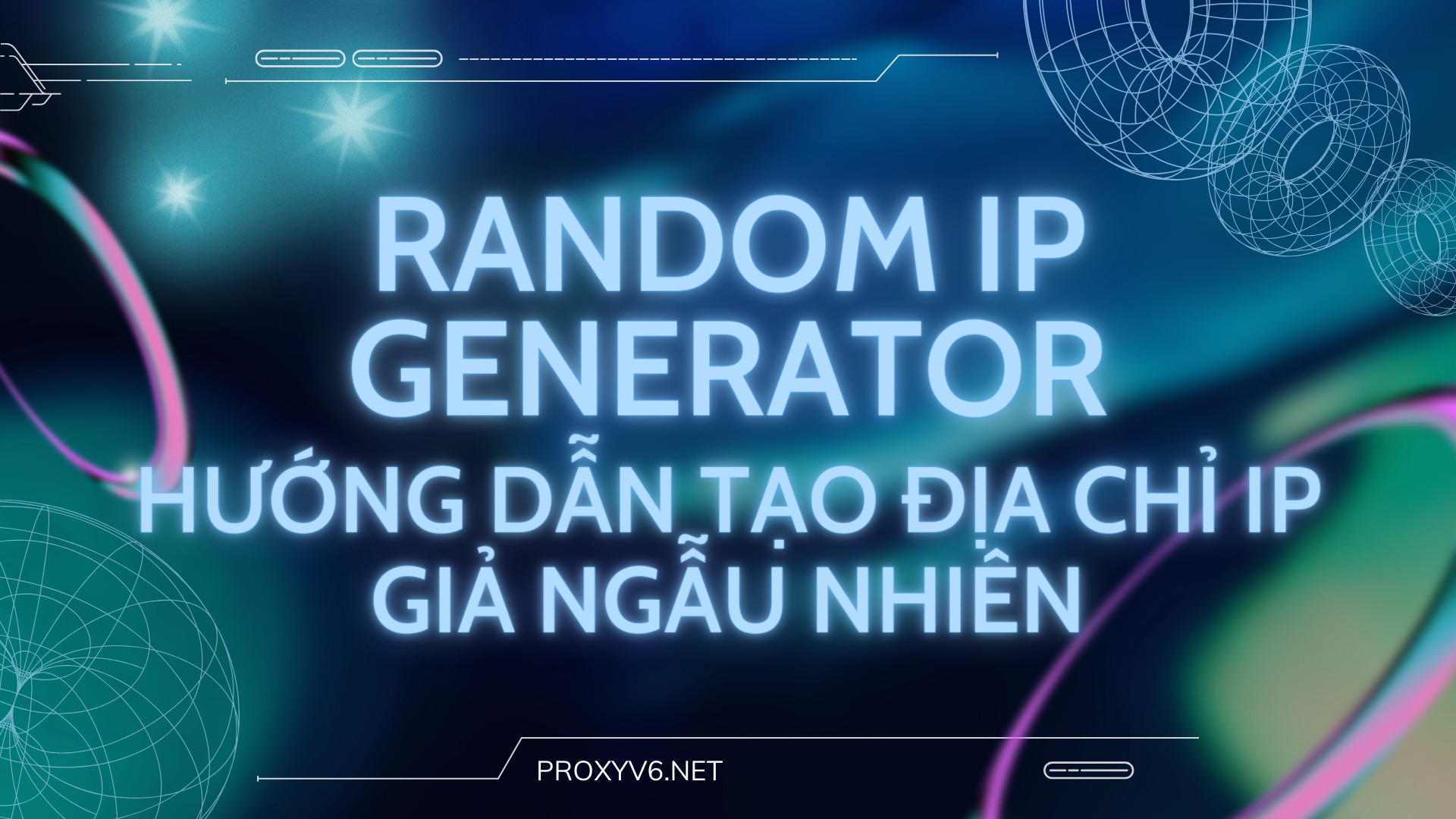 Random IP Generator – Hướng dẫn tạo địa chỉ IP giả ngẫu nhiên