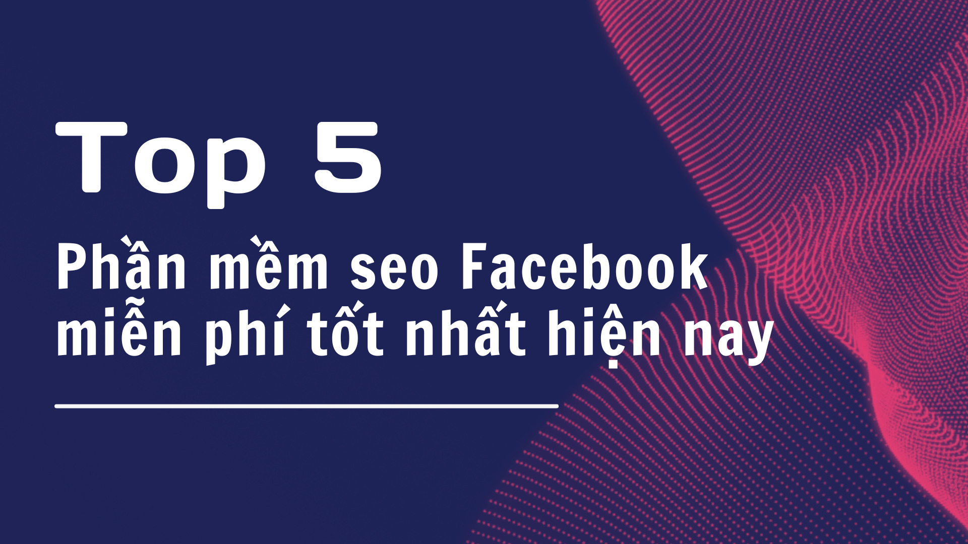 Top 5 phần mềm SEO FaceBook miễn phí tốt nhất hiện nay
