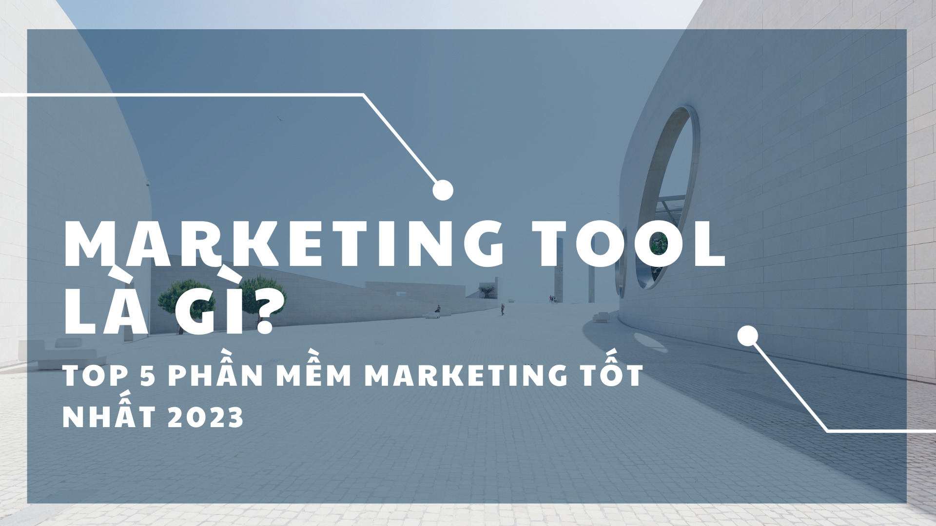 Marketing tool là gì? Top 5 phần mềm Marketing tốt nhất 2024