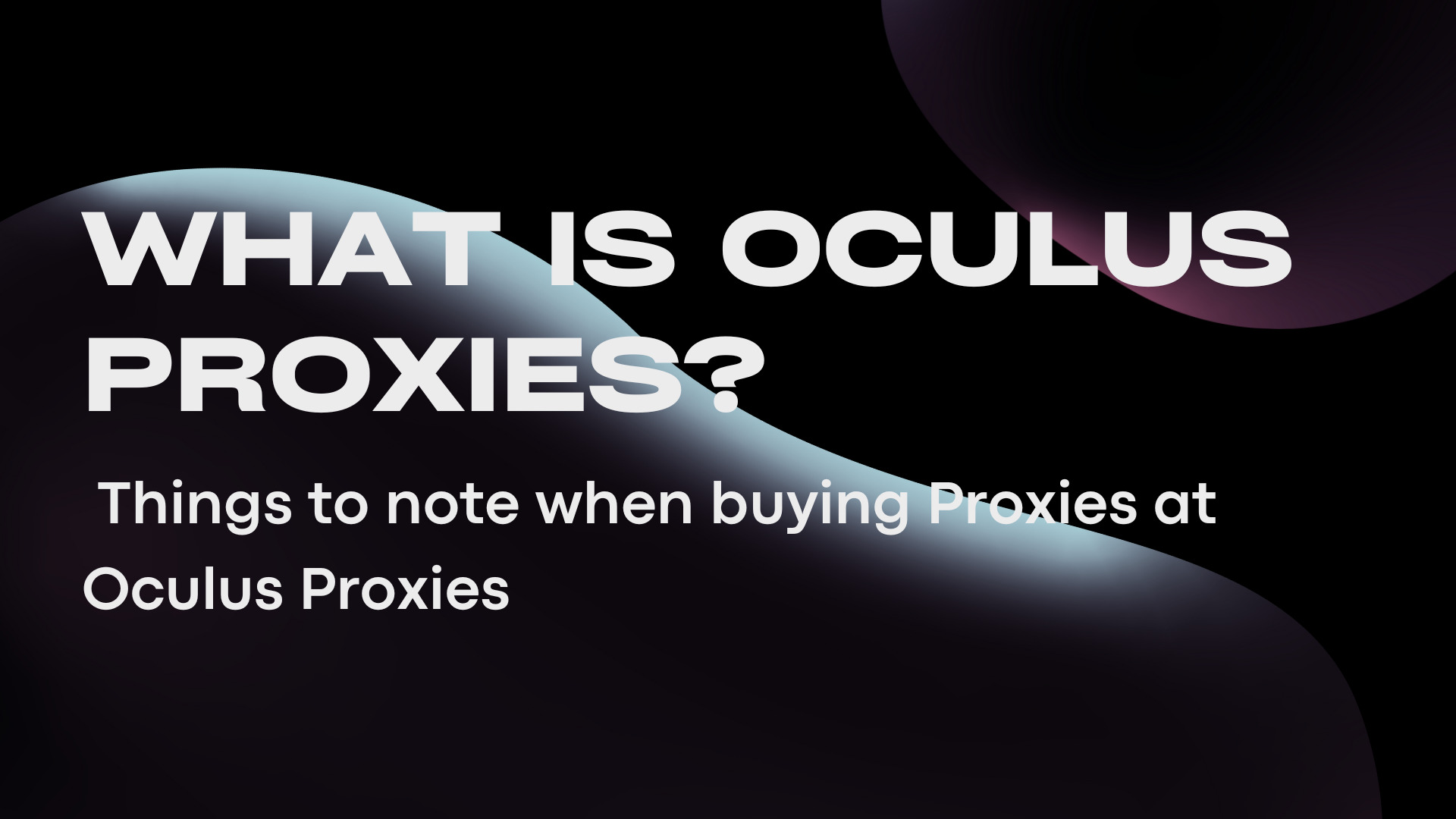 What are Oculus Proxies? Things to note when buying Proxies at Oculus Proxies