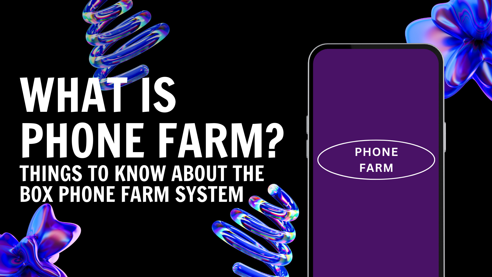 What is Phone Farm? Things to know about the Box Phone Farm system